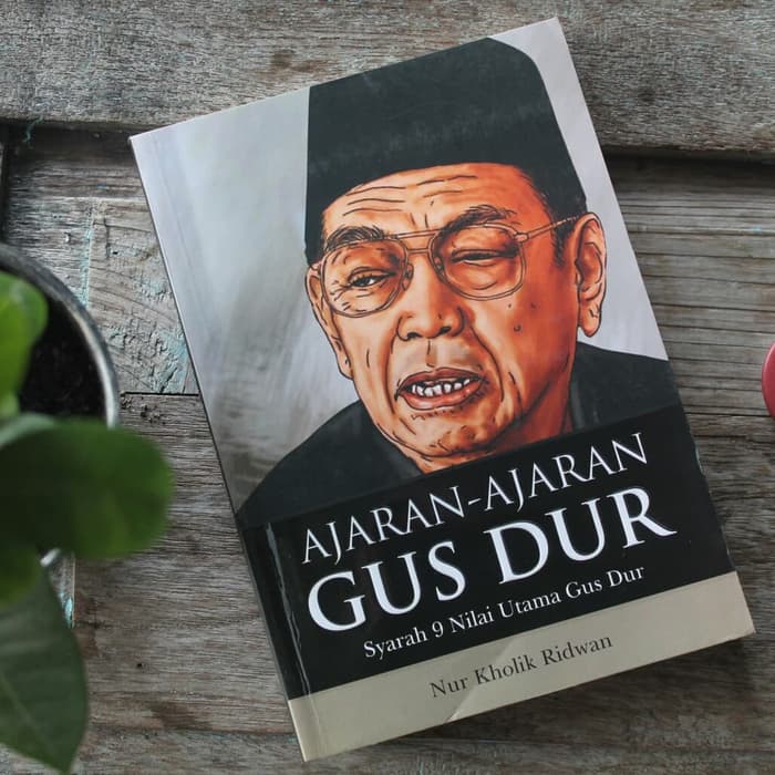 9 Nilai Dasar Gus Dur Harakatuna Com